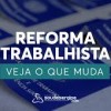 Reforma trabalhista: tire suas d?vidas sobre o projeto aprovado na C?mara.