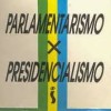 Parlamentarismo x presidencialismo: o que ? melhor para o Brasil?