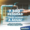 Ivana Bastos garante mais acesso à água para 7.300 pessoas.