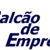Balcão de Empregos oferece oportunidade de emprego.