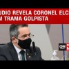 Áudio revela coronel Elcio Franco em trama golpista.