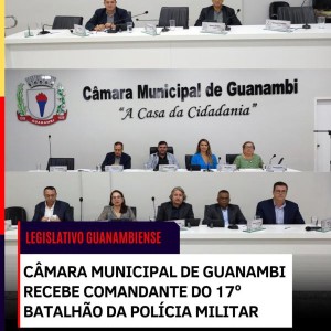 Câmara Municipal de Guanambi recebe Comandante do 17º Batalhão da Polícia Militar.