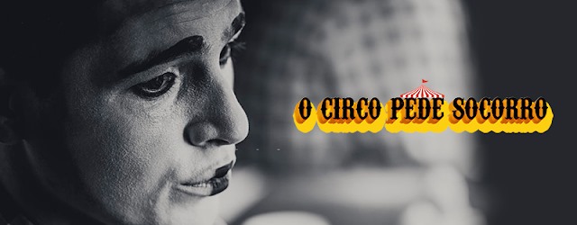 O Circo Pede Socorro: Campanha Nacional em Defesa da Arte Circense.