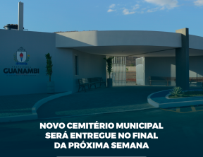 Novo cemitério municipal será entregue no final da próxima semana.