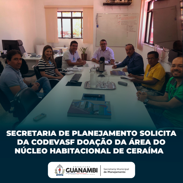 Secretaria de Planejamento de Guanambi solicita da Codevasf doação de área do núcleo habitacional de Ceraíma.