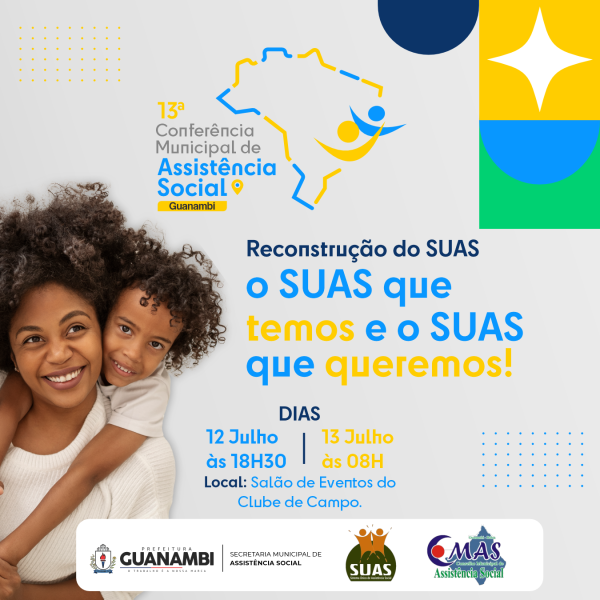 13ª Conferência Municipal de Assistência Social - 12 e 13 de julho.