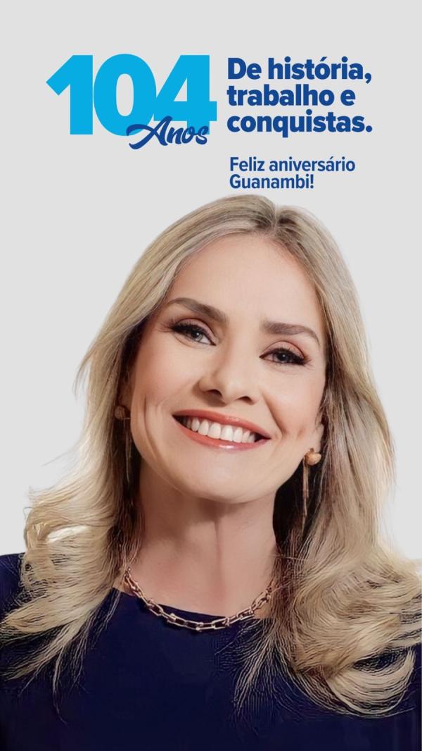 Ivana Bastos celebra os 104 anos de emancipação de Guanambi: “uma trajetória de superar desafios e fomentar desenvolvimento”.