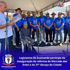 Legislativo de Guanambi participa da inauguração da reforma do Mercado das Artes e do 31º Abraço da Cidade.