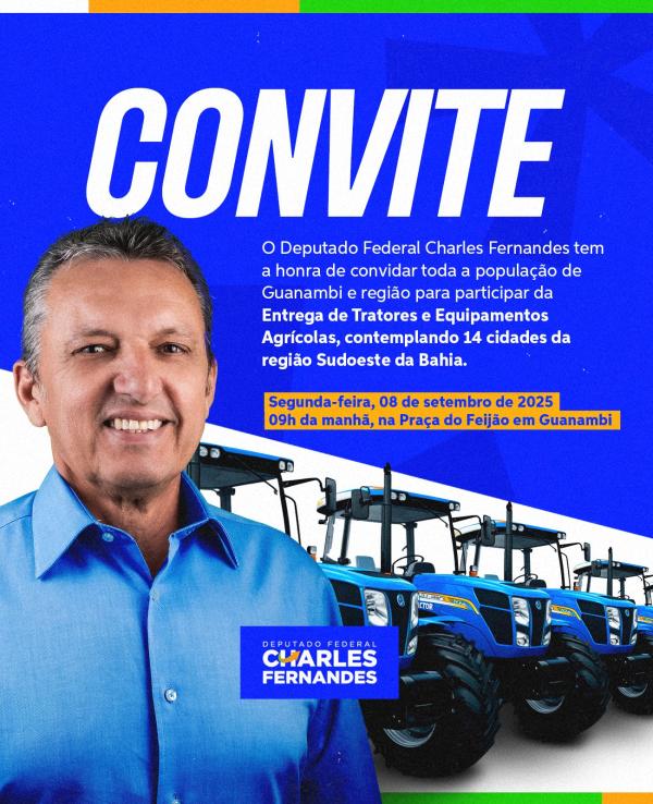 Deputado Charles Fernandes realizará grande evento de entrega de tratores e implementos agrícolas na próxima segunda (8) em Guanambi.
